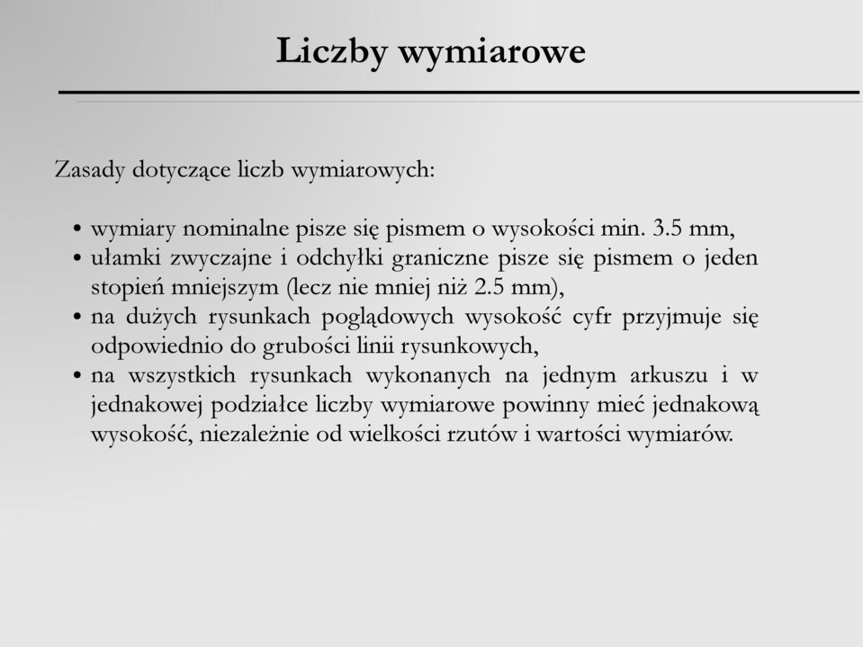 5 mm), na dużych rysunkach poglądowych wysokość cyfr przyjmuje się odpowiednio do grubości linii rysunkowych, na wszystkich