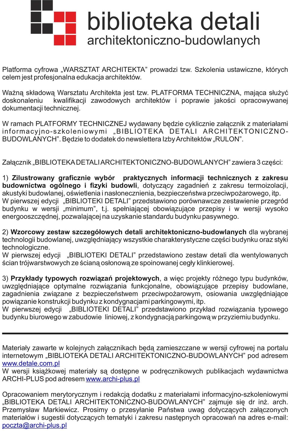 W ramach PLATFORMY TECHNICZNEJ wydawany będzie cyklicznie załącznik z materiałami i n f o r m a c y j n o s z k o l e n i o w y m i B I B L I O T E K A D E TA L I A R C H I T E K TO N I C Z N O