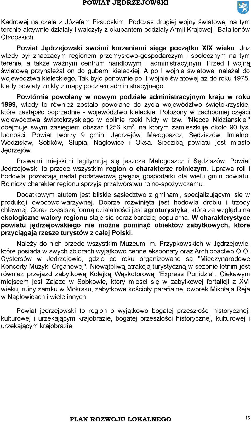 Już wtedy był znaczącym regionem przemysłowo-gospodarczym i społecznym na tym terenie, a także ważnym centrum handlowym i administracyjnym. Przed I wojną światową przynależał on do guberni kieleckiej.