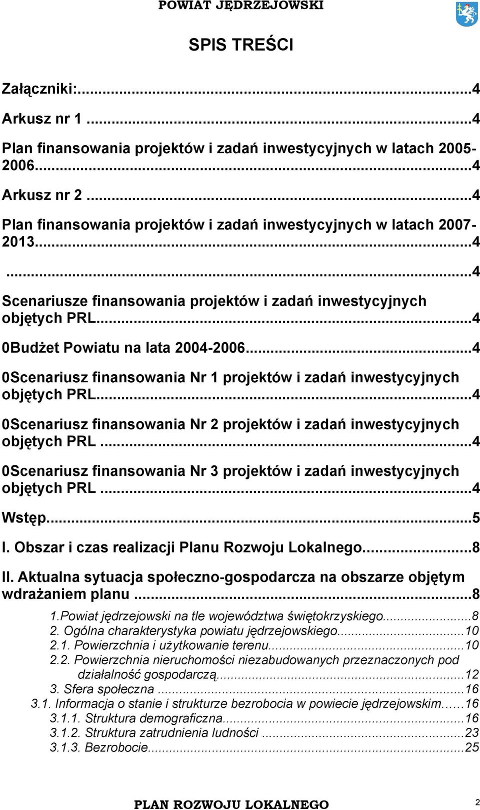 ..4 0Scenariusz finansowania Nr 1 projektów i zadań inwestycyjnych objętych PRL...4 0Scenariusz finansowania Nr 2 projektów i zadań inwestycyjnych objętych PRL.