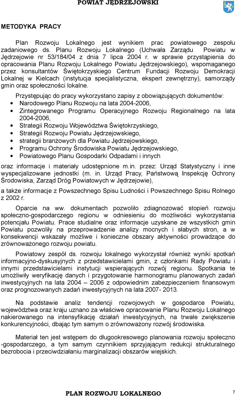 (instytucja specjalistyczna, ekspert zewnętrzny), samorządy gmin oraz społeczności lokalne.