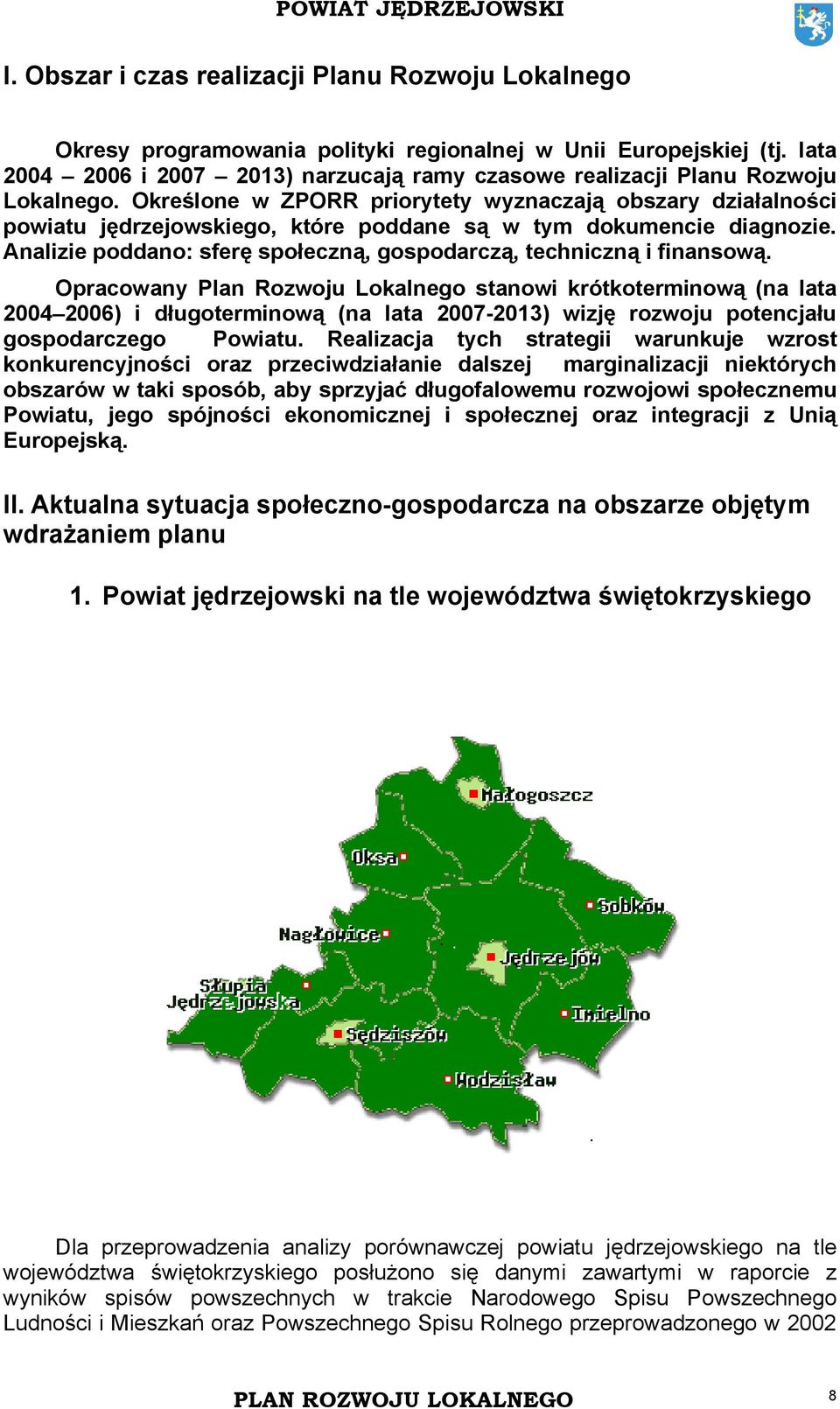 Określone w ZPORR priorytety wyznaczają obszary działalności powiatu jędrzejowskiego, które poddane są w tym dokumencie diagnozie.