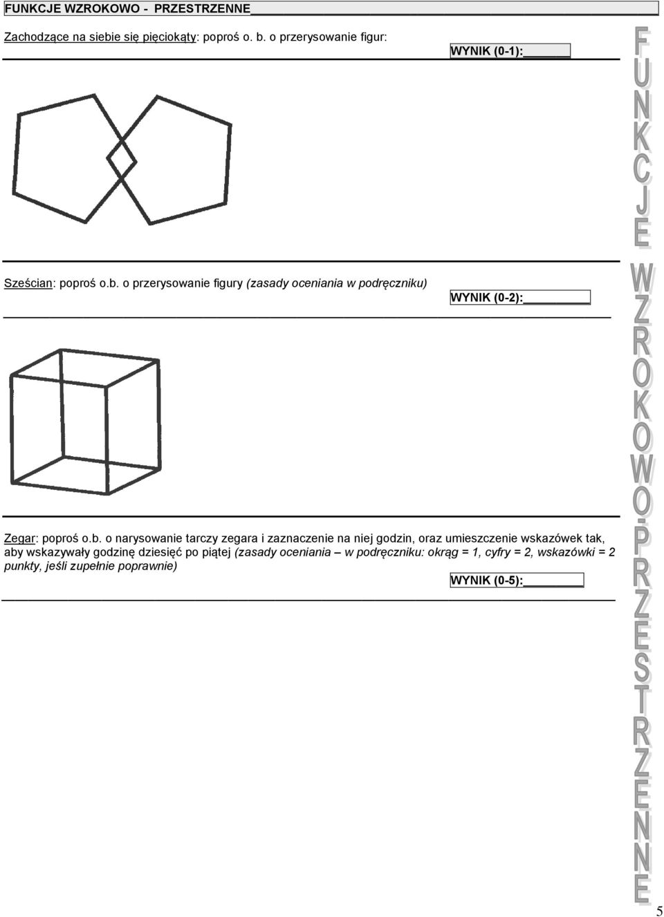 o przerysowanie figury (zasady oceniania w podręczniku) WYNIK (0-2): Zegar: poproś o.b.