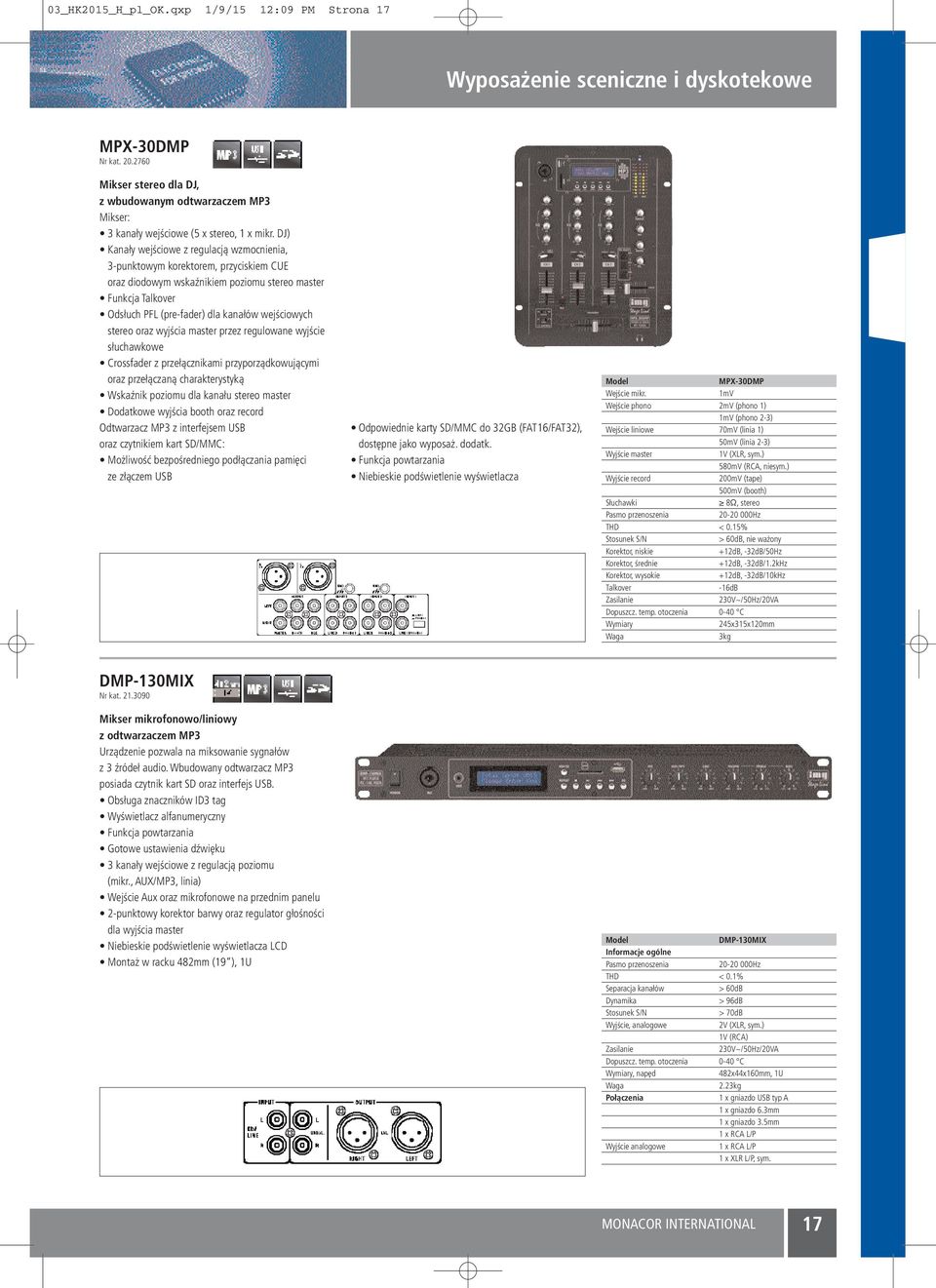 stereo oraz wyjścia master przez regulowane wyjście słuchawkowe Crossfader z przełącznikami przyporządkowującymi oraz przełączaną charakterystyką Wskaźnik poziomu dla kanału stereo master Dodatkowe