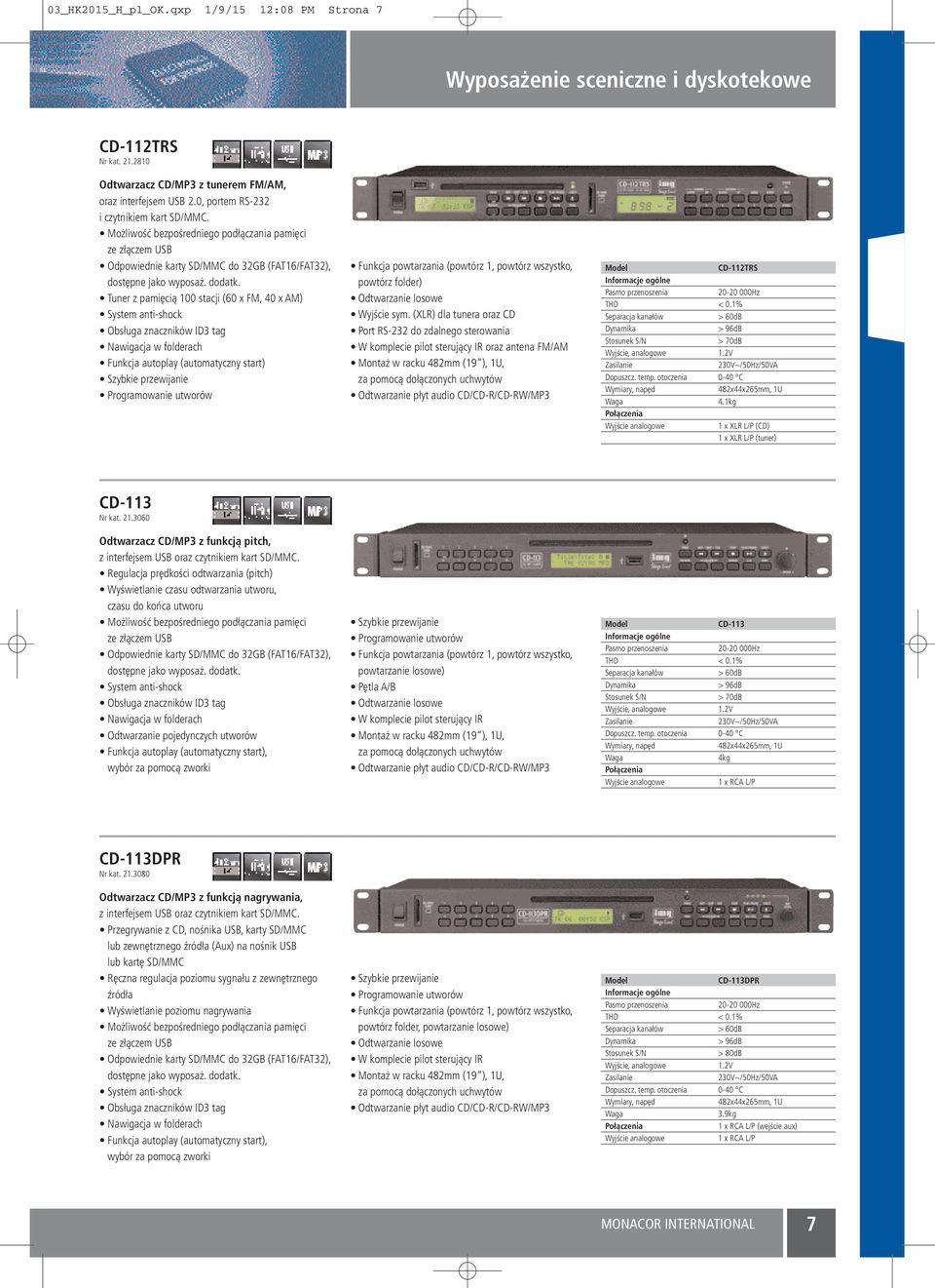 Tuner z pamięcią 100 stacji (60 x FM, 40 x AM) System anti-shock Obsługa znaczników ID3 tag Nawigacja w folderach Funkcja autoplay (automatyczny start) Szybkie przewijanie Programowanie utworów