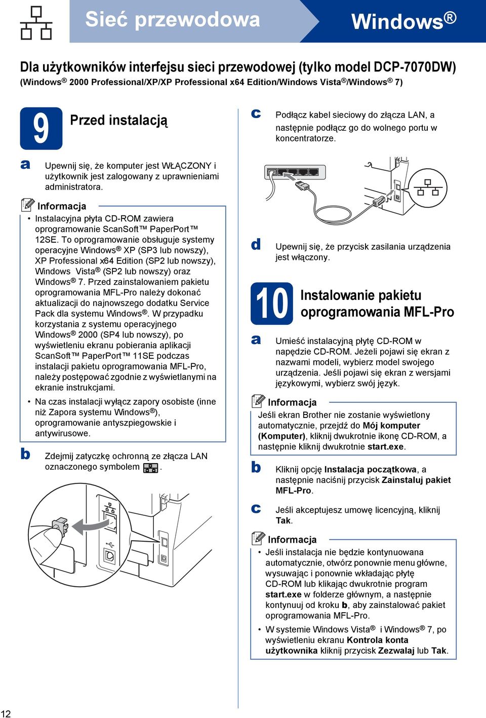 Instalacyjna płyta CD-ROM zawiera oprogramowanie ScanSoft PaperPort 12SE.