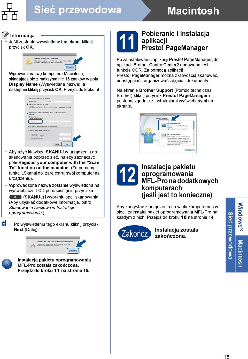 Po zainstalowaniu aplikacji Presto! PageManager, do aplikacji Brother ControlCenter2 dodawana jest funkcja OCR. Za pomocą aplikacji Presto!