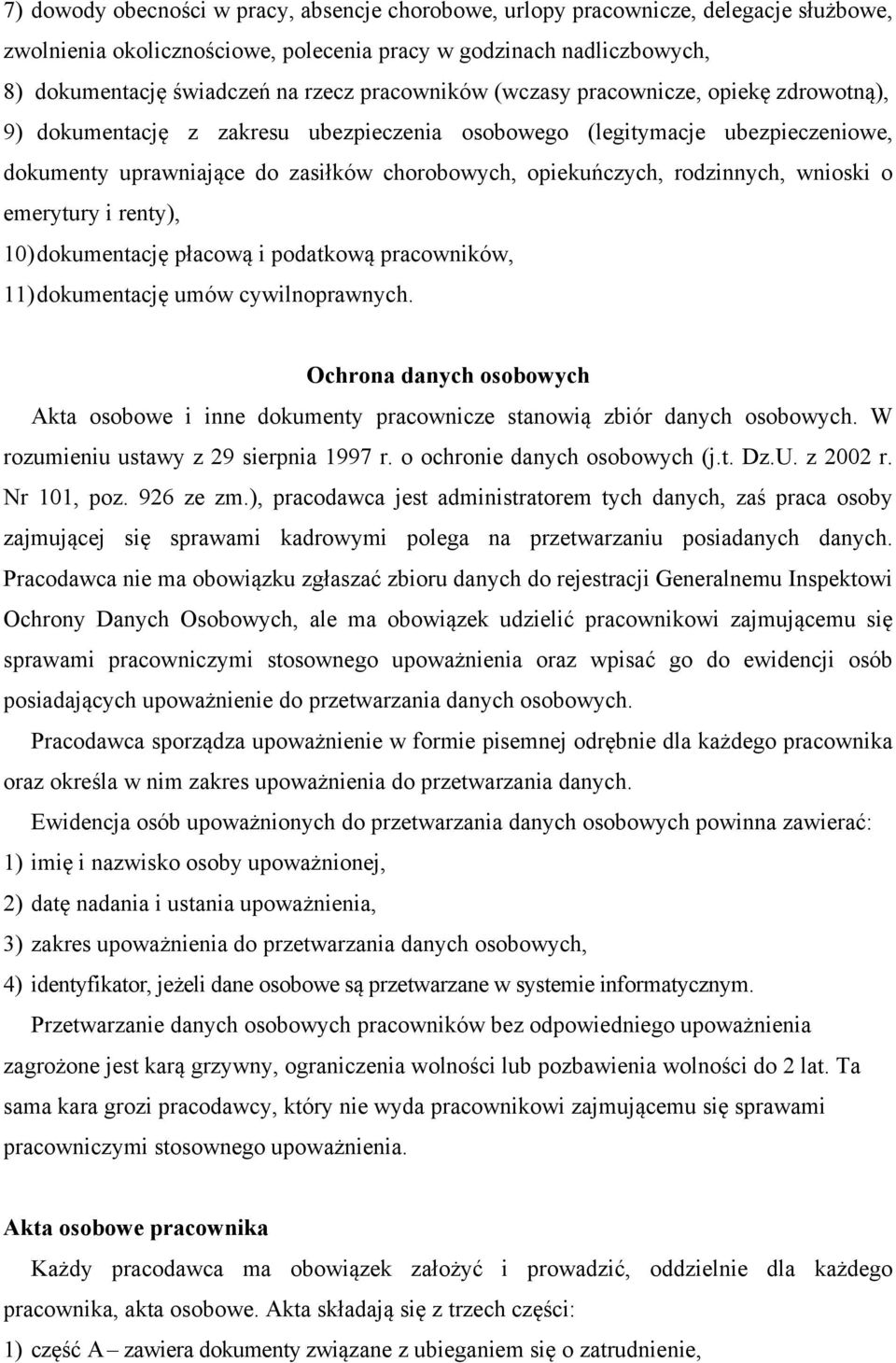 rodzinnych, wnioski o emerytury i renty), 10) dokumentację płacową i podatkową pracowników, 11) dokumentację umów cywilnoprawnych.