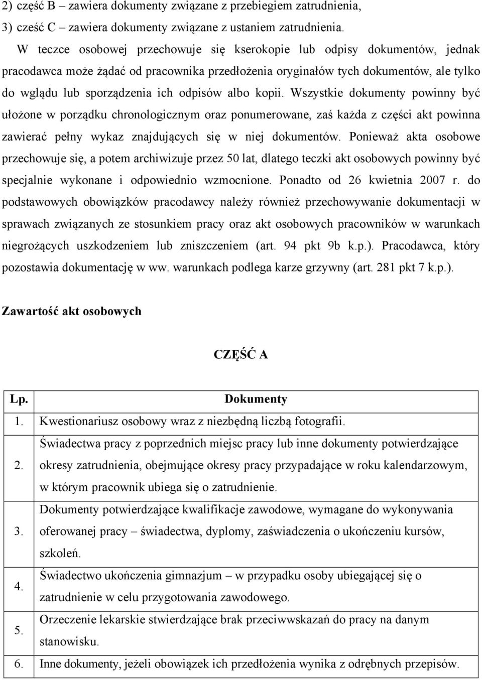 odpisów albo kopii. Wszystkie dokumenty powinny być ułożone w porządku chronologicznym oraz ponumerowane, zaś każda z części akt powinna zawierać pełny wykaz znajdujących się w niej dokumentów.