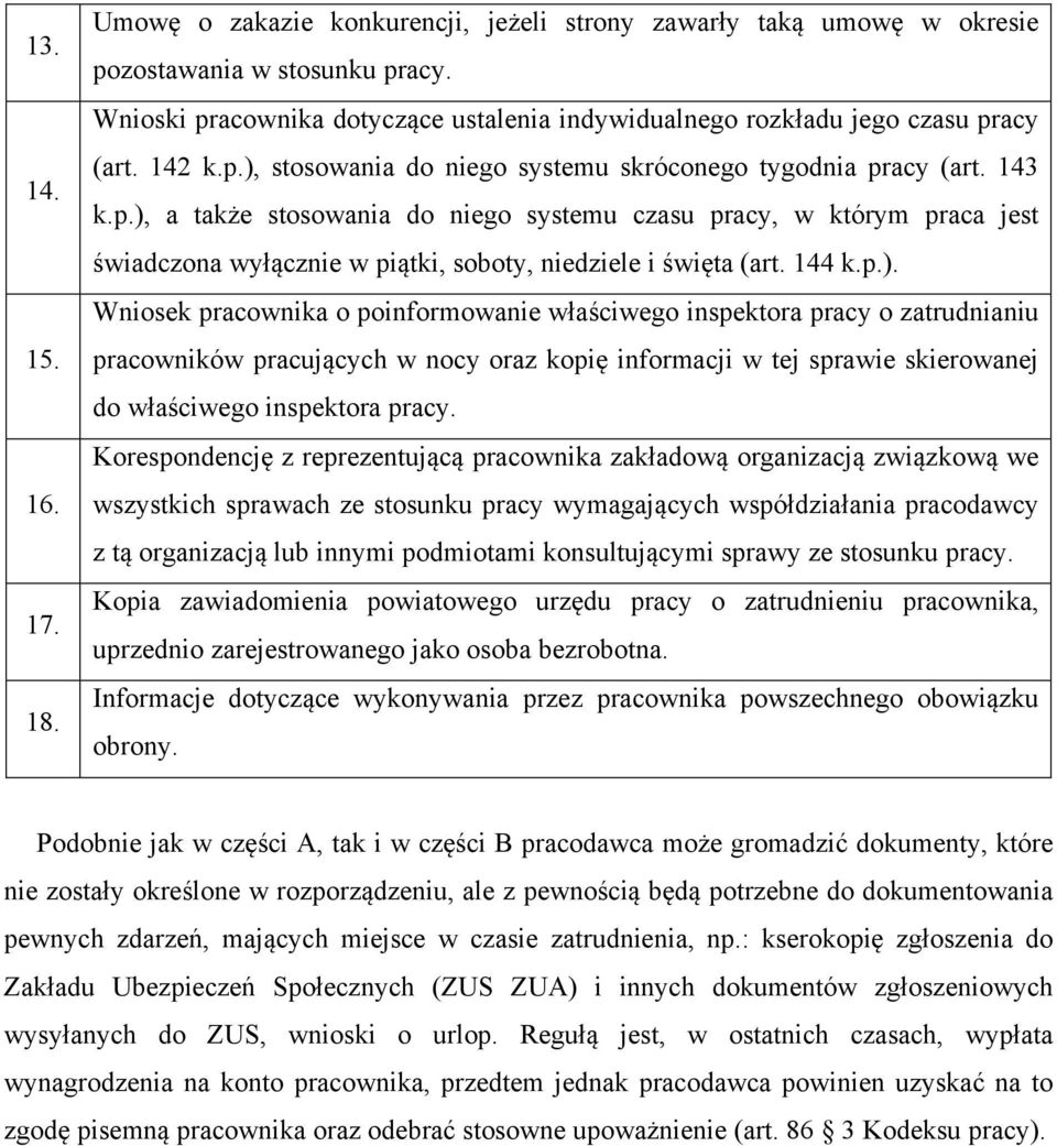 144 k.p.). Wniosek pracownika o poinformowanie właściwego inspektora pracy o zatrudnianiu pracowników pracujących w nocy oraz kopię informacji w tej sprawie skierowanej do właściwego inspektora pracy.