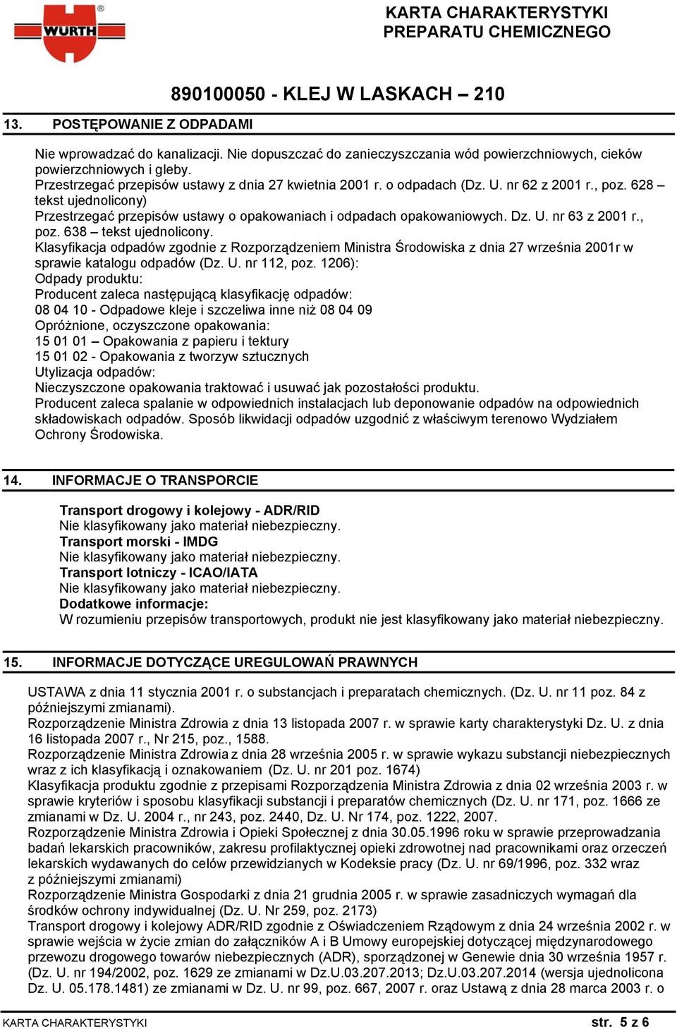 , poz. 638 tekst ujednolicony. Klasyfikacja odpadów zgodnie z Rozporządzeniem Ministra Środowiska z dnia 27 września 2001r w sprawie katalogu odpadów (Dz. U. nr 112, poz.
