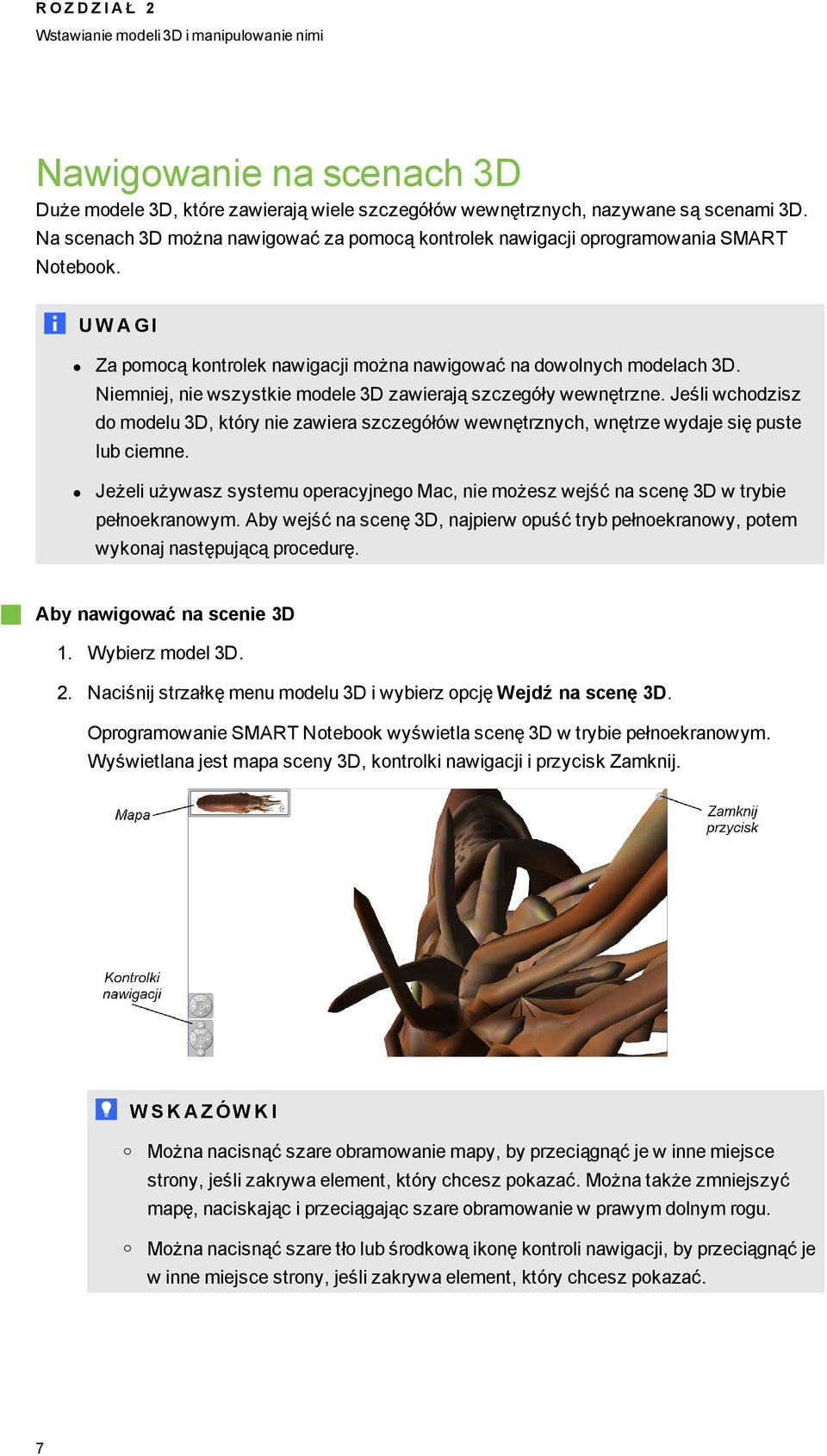Niemniej, nie wszystkie modele 3D zawierają szczeóły wewnętrzne. Jeśli wchodzisz do modelu 3D, który nie zawiera szczeółów wewnętrznych, wnętrze wydaje się puste lub ciemne.