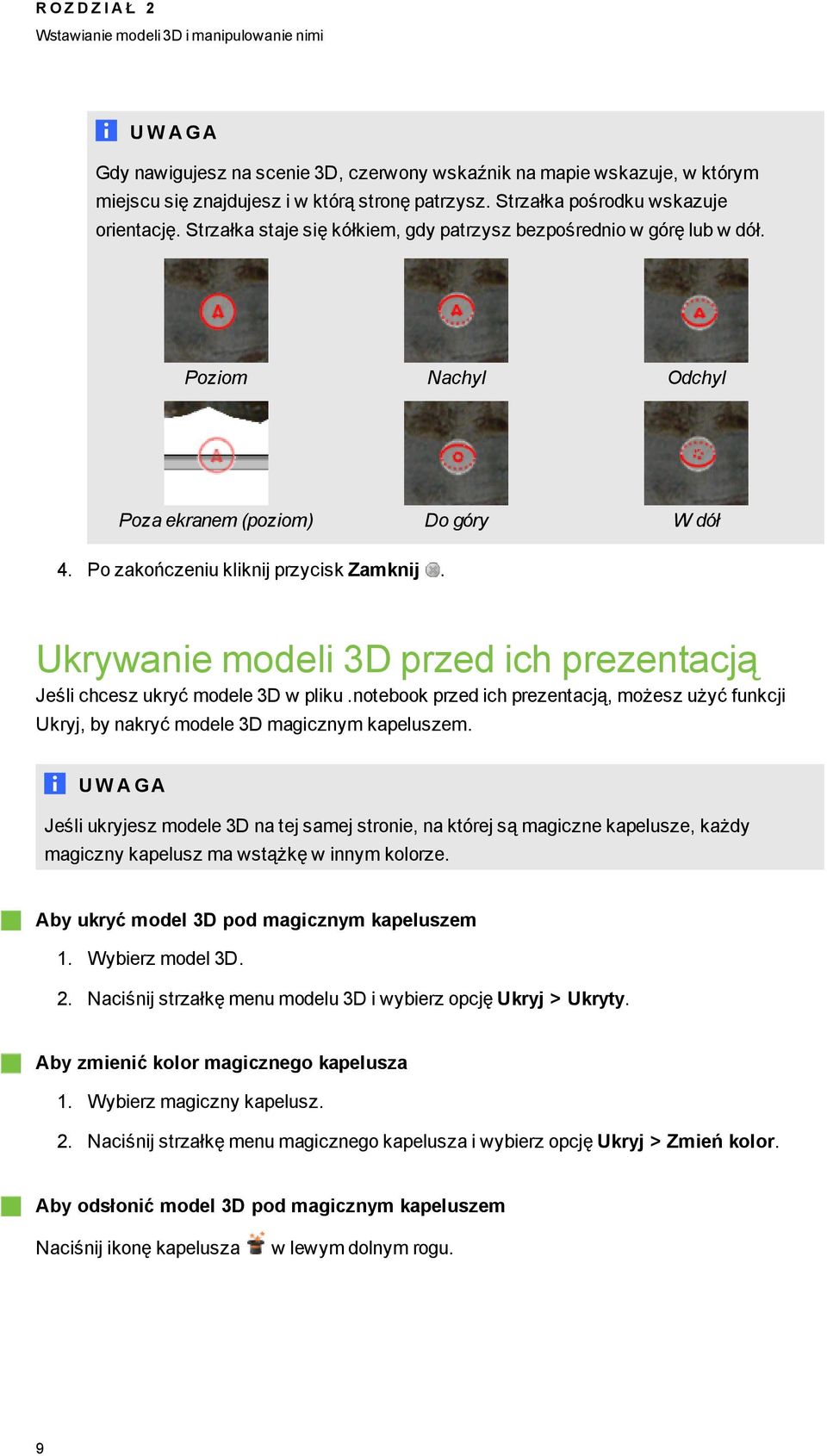 Po zakończeniu kliknij przycisk Zamknij. Ukrywanie modeli 3D przed ich prezentacją Jeśli chcesz ukryć modele 3D w pliku.