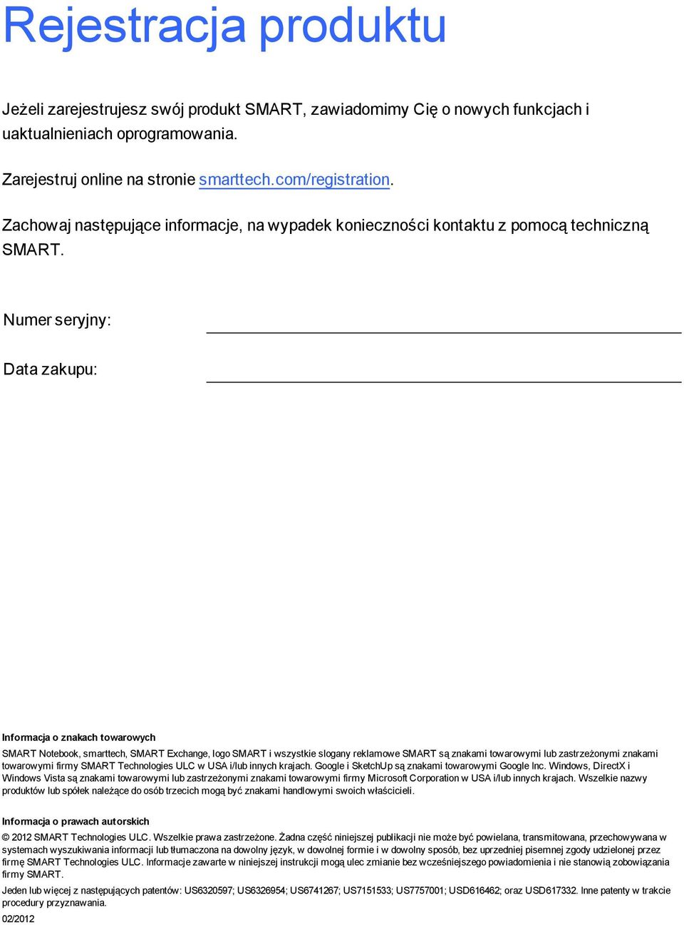 Numer seryjny: Data zakupu: Informacja o znakach towarowych SMART Notebook, smarttech, SMART Exchane, loo SMART i wszystkie sloany reklamowe SMART są znakami towarowymi lub zastrzeżonymi znakami