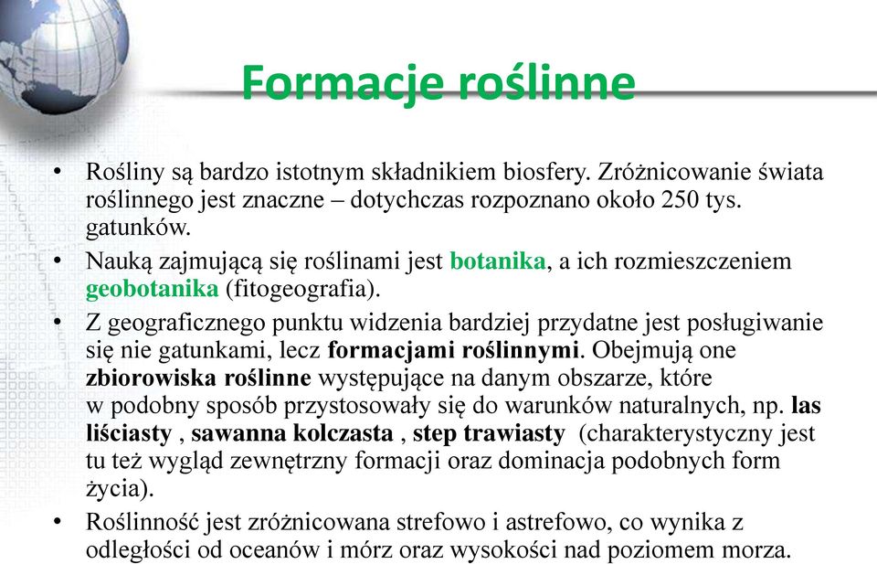 Z geograficznego punktu widzenia bardziej przydatne jest posługiwanie się nie gatunkami, lecz formacjami roślinnymi.
