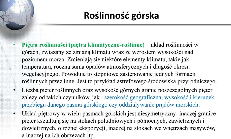 Powoduje to stopniowe zastępowanie jednych formacji roślinnych przez inne. Jest to przykład astrefowego środowiska przyrodniczego.
