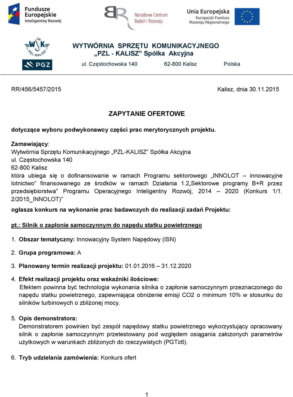 Sektorowe programy B+R przez przedsiębiorstwa Programu Operacyjnego Inteligentny Rozwój, 04 00 (Konkurs /. /05_INNOLOT) ogłasza konkurs na wykonanie prac badawczych do realizacji zadań Projektu: pt.