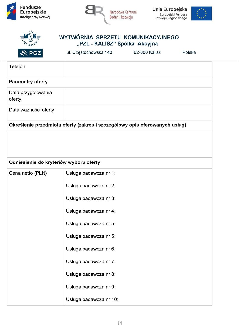 : Usługa badawcza nr : Usługa badawcza nr 3: Usługa badawcza nr 4: Usługa badawcza nr 5: Usługa badawcza nr 5: