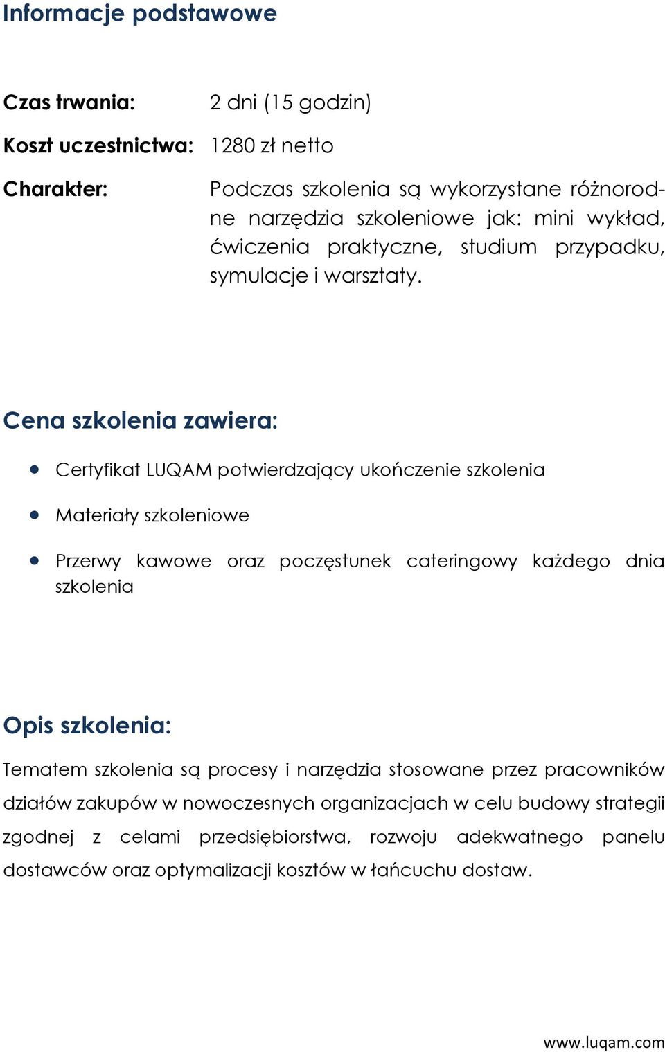 Cena szkolenia zawiera: Certyfikat LUQAM potwierdzający ukończenie szkolenia Materiały szkoleniowe Przerwy kawowe oraz poczęstunek cateringowy każdego dnia szkolenia Opis