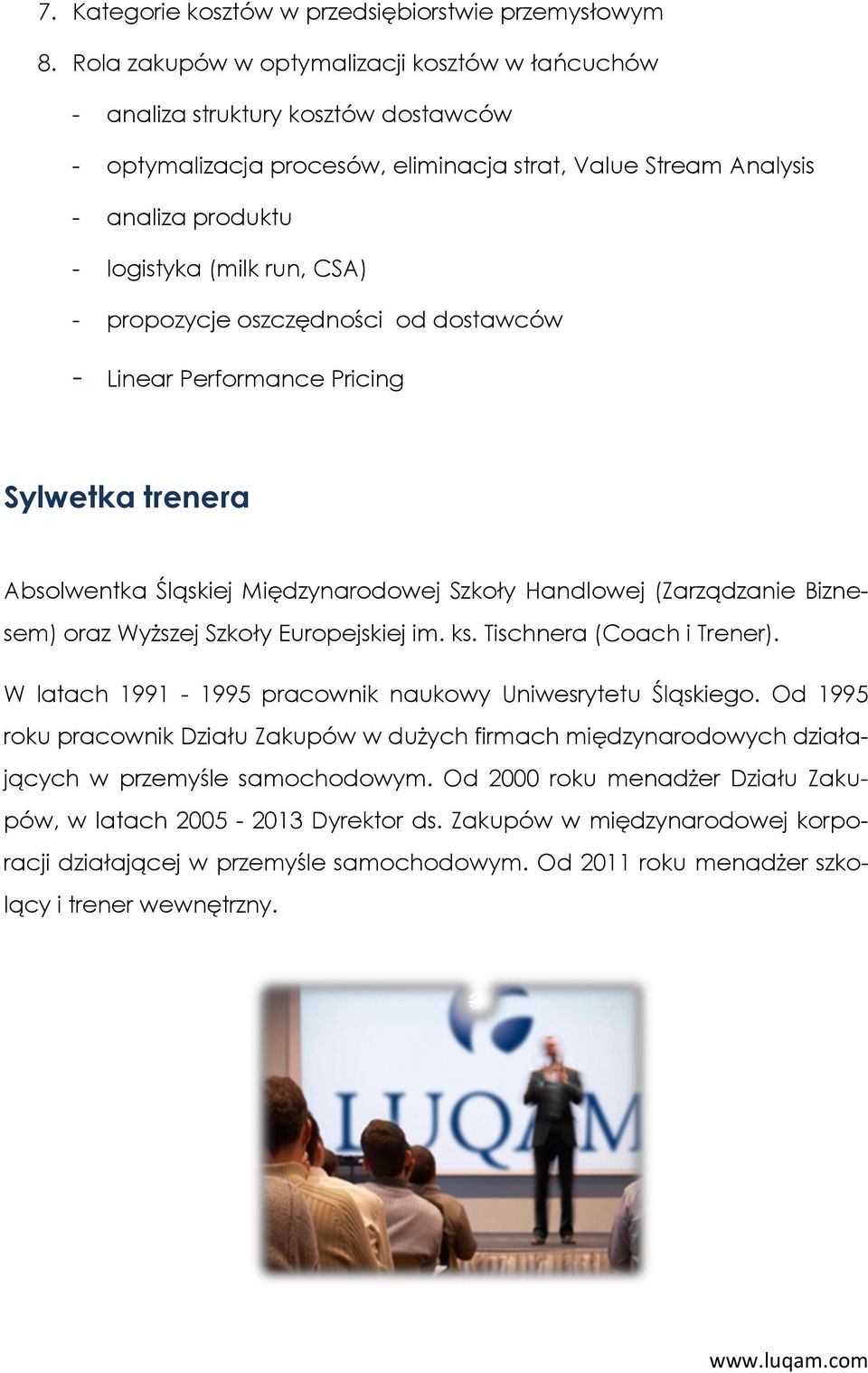 - propozycje oszczędności od dostawców - Linear Performance Pricing Sylwetka trenera Absolwentka Śląskiej Międzynarodowej Szkoły Handlowej (Zarządzanie Biznesem) oraz Wyższej Szkoły Europejskiej im.