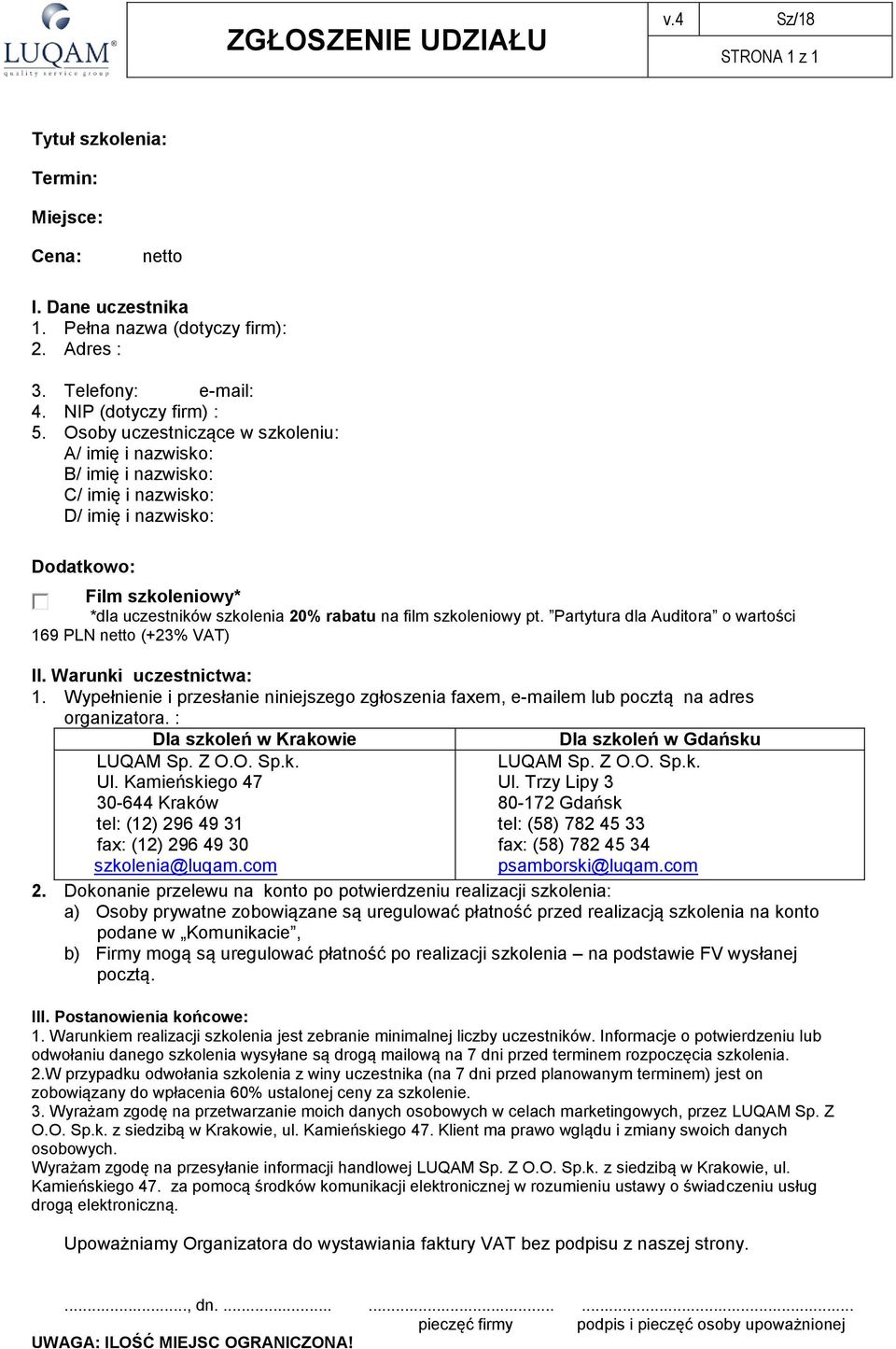 pt. Partytura dla Auditora o wartości 169 PLN netto (+23% VAT) II. Warunki uczestnictwa: 1. Wypełnienie i przesłanie niniejszego zgłoszenia faxem, e-mailem lub pocztą na adres organizatora.