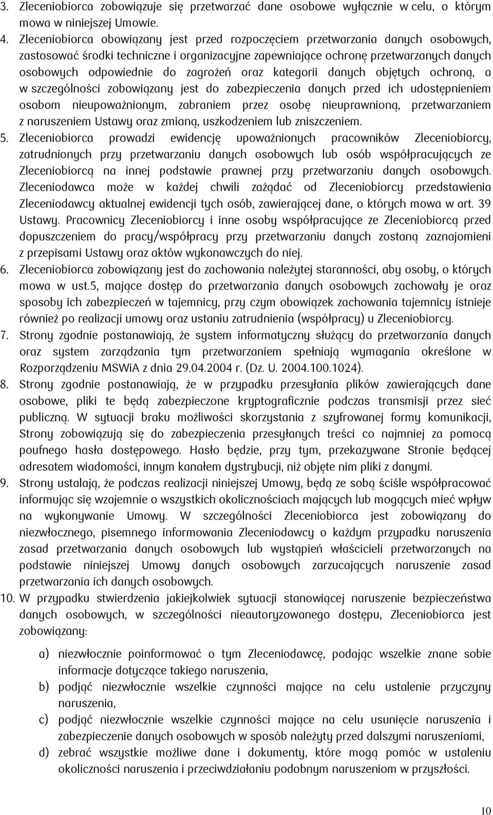 zagrożeń oraz kategorii danych objętych ochroną, a w szczególności zobowiązany jest do zabezpieczenia danych przed ich udostępnieniem osobom nieupoważnionym, zabraniem przez osobę nieuprawnioną,