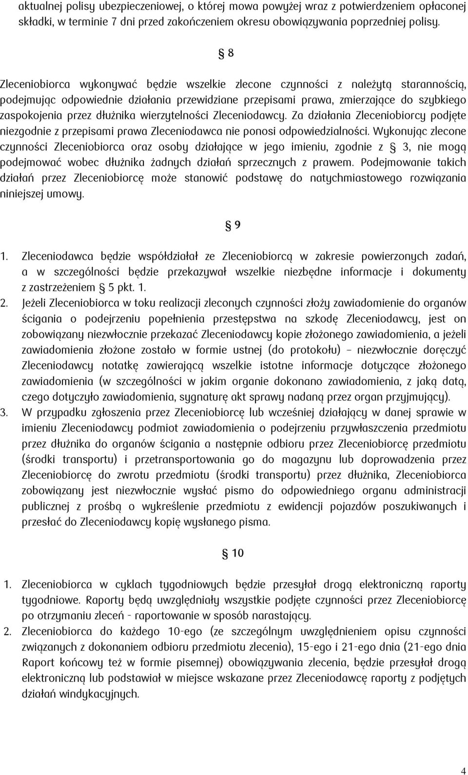 dłużnika wierzytelności Zleceniodawcy. Za działania Zleceniobiorcy podjęte niezgodnie z przepisami prawa Zleceniodawca nie ponosi odpowiedzialności.