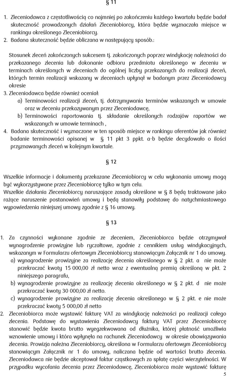 zakończonych poprzez windykację należności do przekazanego zlecenia lub dokonanie odbioru przedmiotu określonego w zleceniu w terminach określonych w zleceniach do ogólnej liczby przekazanych do