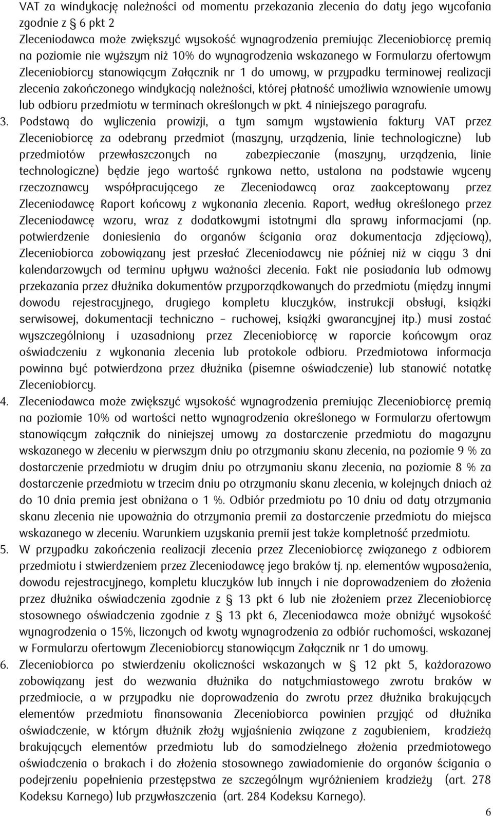 należności, której płatność umożliwia wznowienie umowy lub odbioru przedmiotu w terminach określonych w pkt. 4 niniejszego paragrafu. 3.