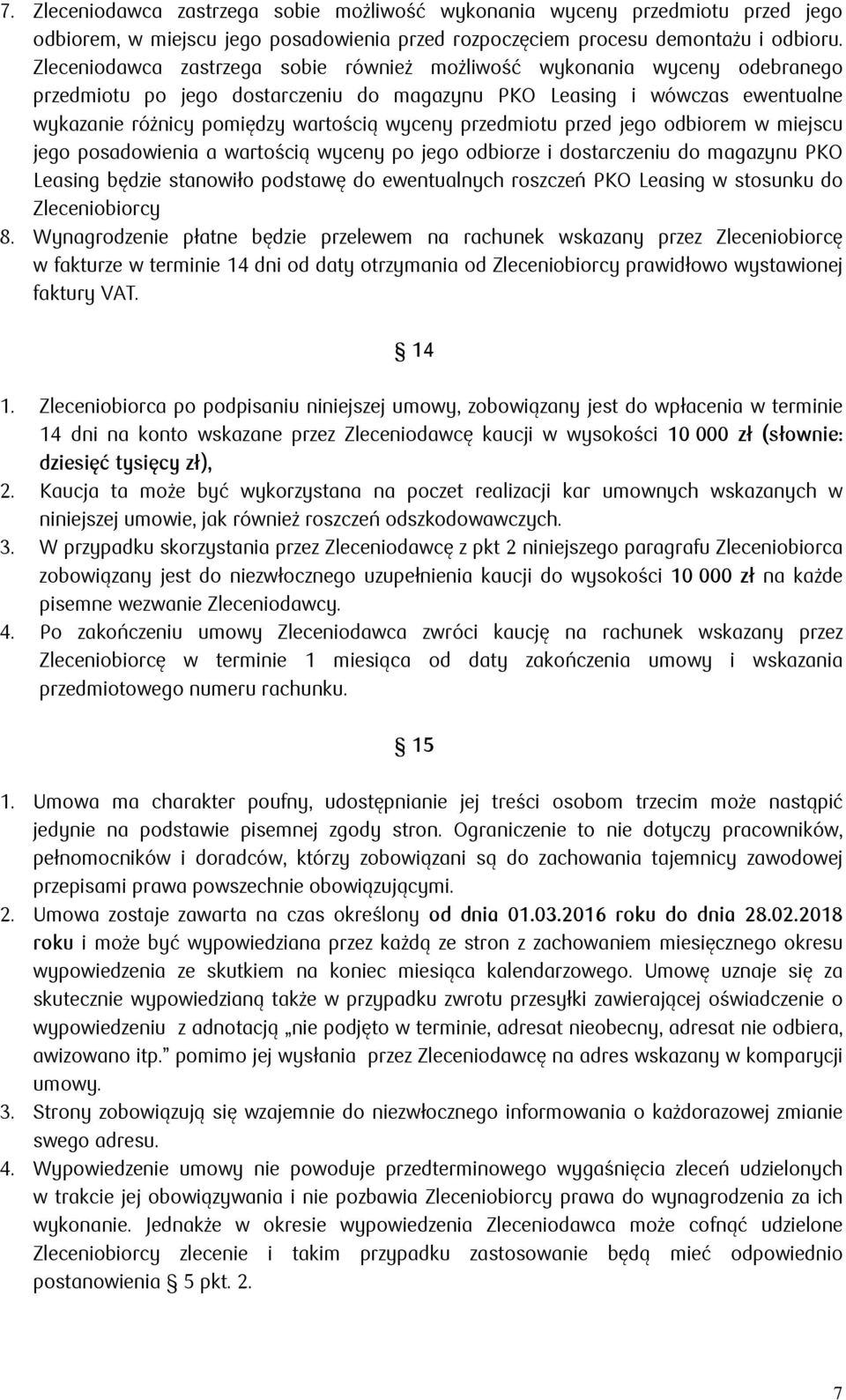 przedmiotu przed jego odbiorem w miejscu jego posadowienia a wartością wyceny po jego odbiorze i dostarczeniu do magazynu PKO Leasing będzie stanowiło podstawę do ewentualnych roszczeń PKO Leasing w