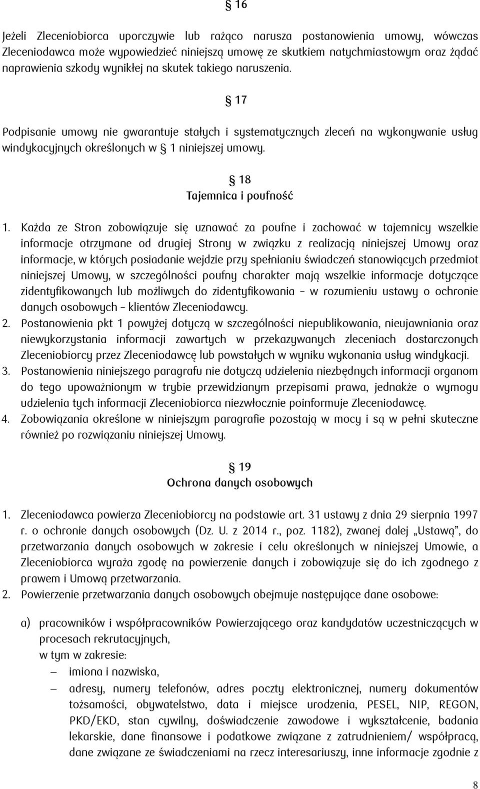 Każda ze Stron zobowiązuje się uznawać za poufne i zachować w tajemnicy wszelkie informacje otrzymane od drugiej Strony w związku z realizacją niniejszej Umowy oraz informacje, w których posiadanie