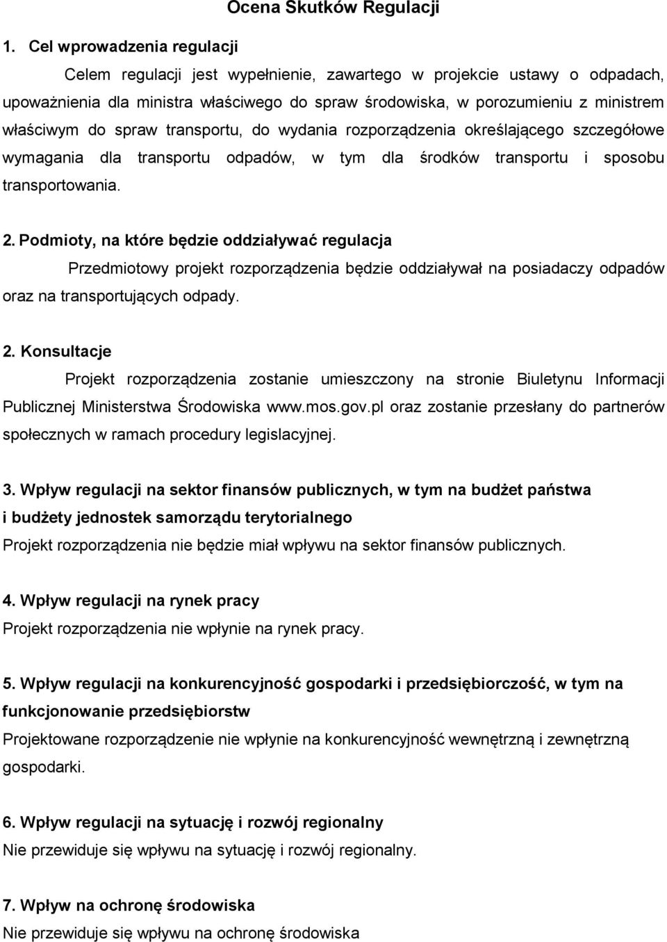 spraw transportu, do wydania rozporządzenia określającego szczegółowe wymagania dla transportu odpadów, w tym dla środków transportu i sposobu transportowania. 2.