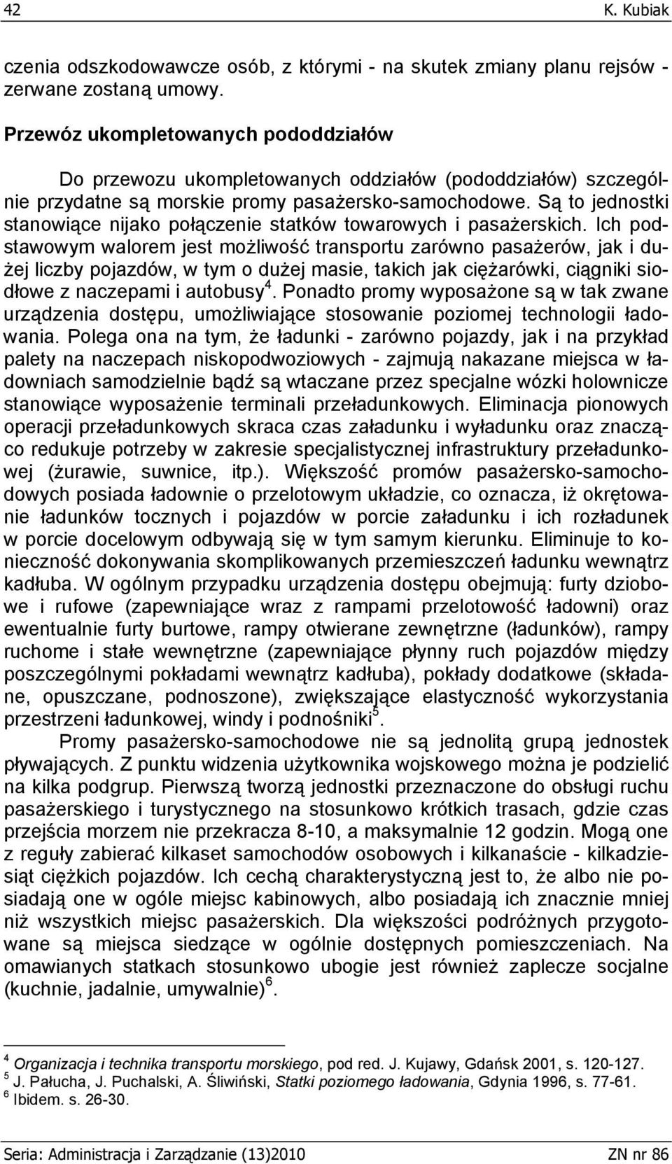 Są to jednostki stanowiące nijako połączenie statków towarowych i pasażerskich.