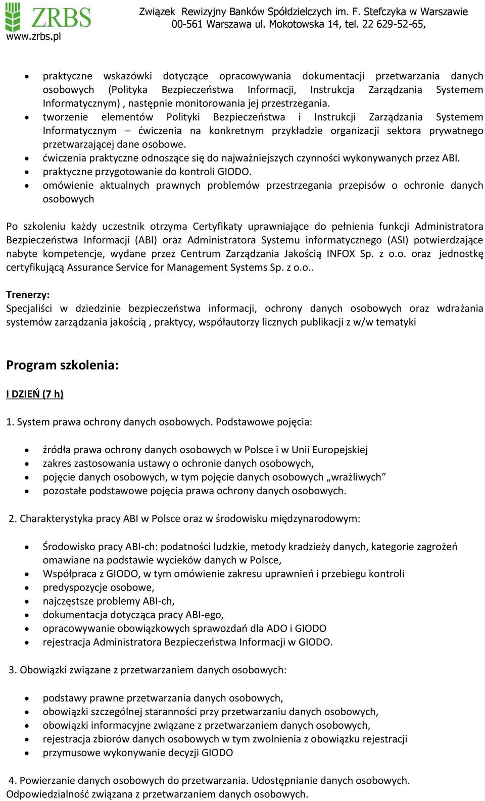 tworzenie elementów Polityki Bezpieczeństwa i Instrukcji Zarządzania Systemem Informatycznym ćwiczenia na konkretnym przykładzie organizacji sektora prywatnego przetwarzającej dane osobowe.