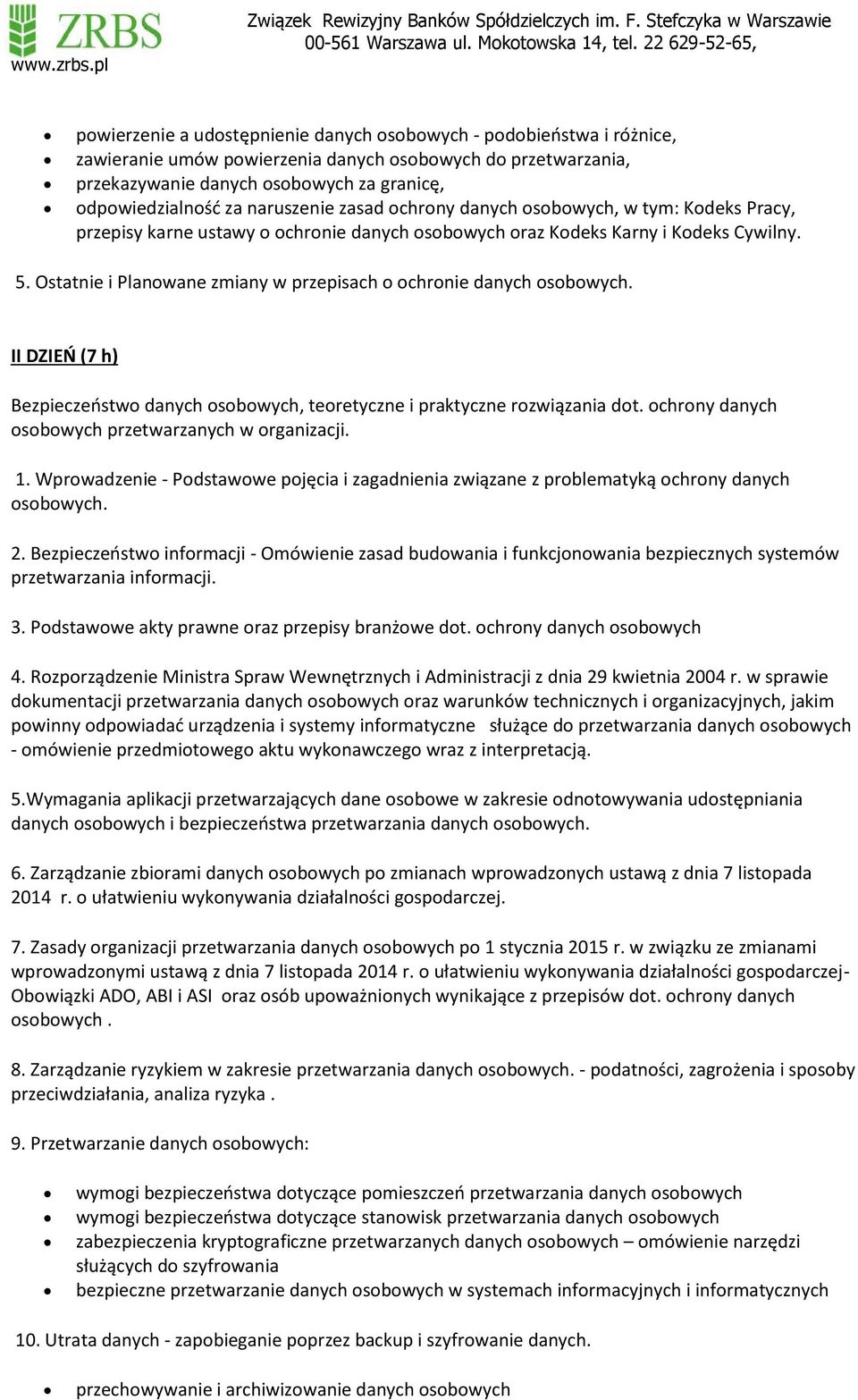 Ostatnie i Planowane zmiany w przepisach o ochronie danych osobowych. II DZIEŃ (7 h) Bezpieczeństwo danych osobowych, teoretyczne i praktyczne rozwiązania dot.