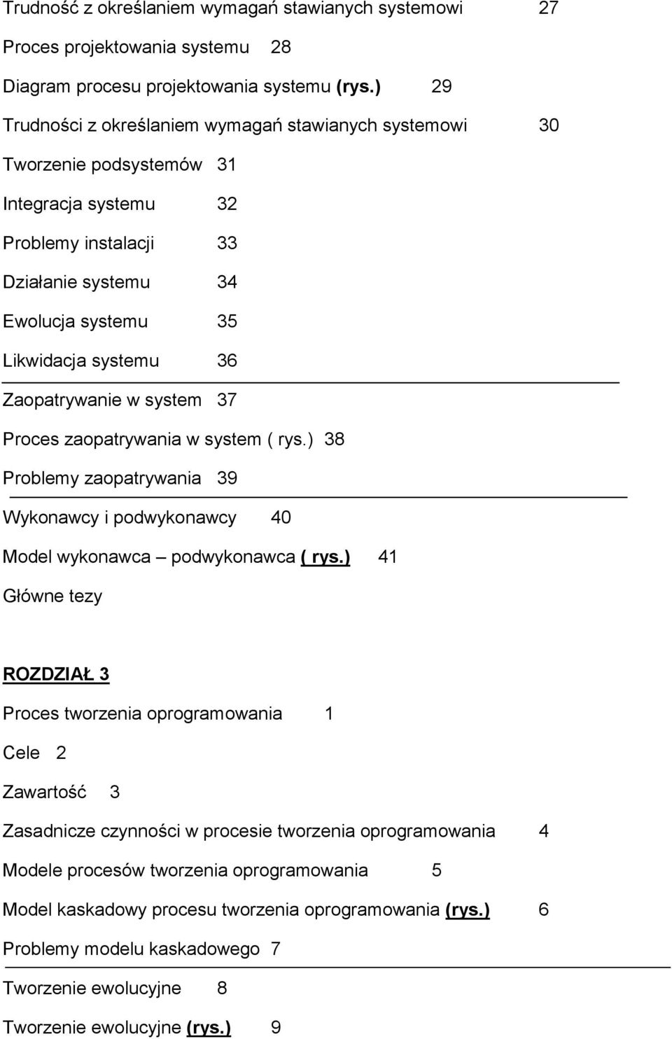 Zaopatrywanie w system 37 Proces zaopatrywania w system ( rys.) 38 Problemy zaopatrywania 39 Wykonawcy i podwykonawcy 40 Model wykonawca podwykonawca ( rys.