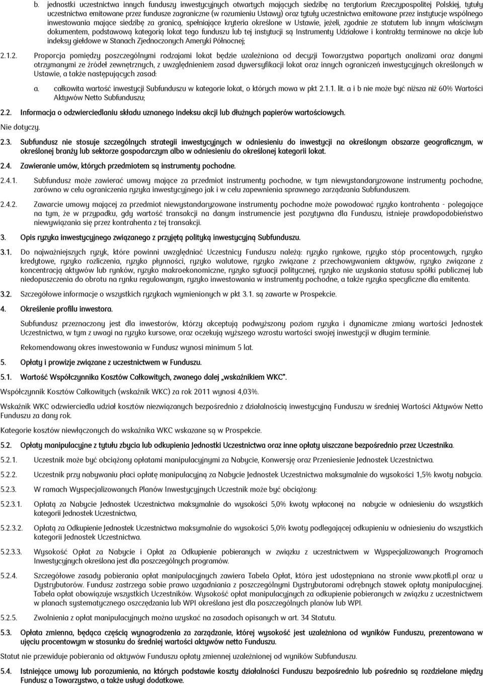 właściwym dokumentem, podstawową kategorią lokat tego funduszu lub tej instytucji są Instrumenty Udziałowe i kontrakty terminowe na akcje lub indeksy giełdowe w Stanach Zjednoczonych Ameryki