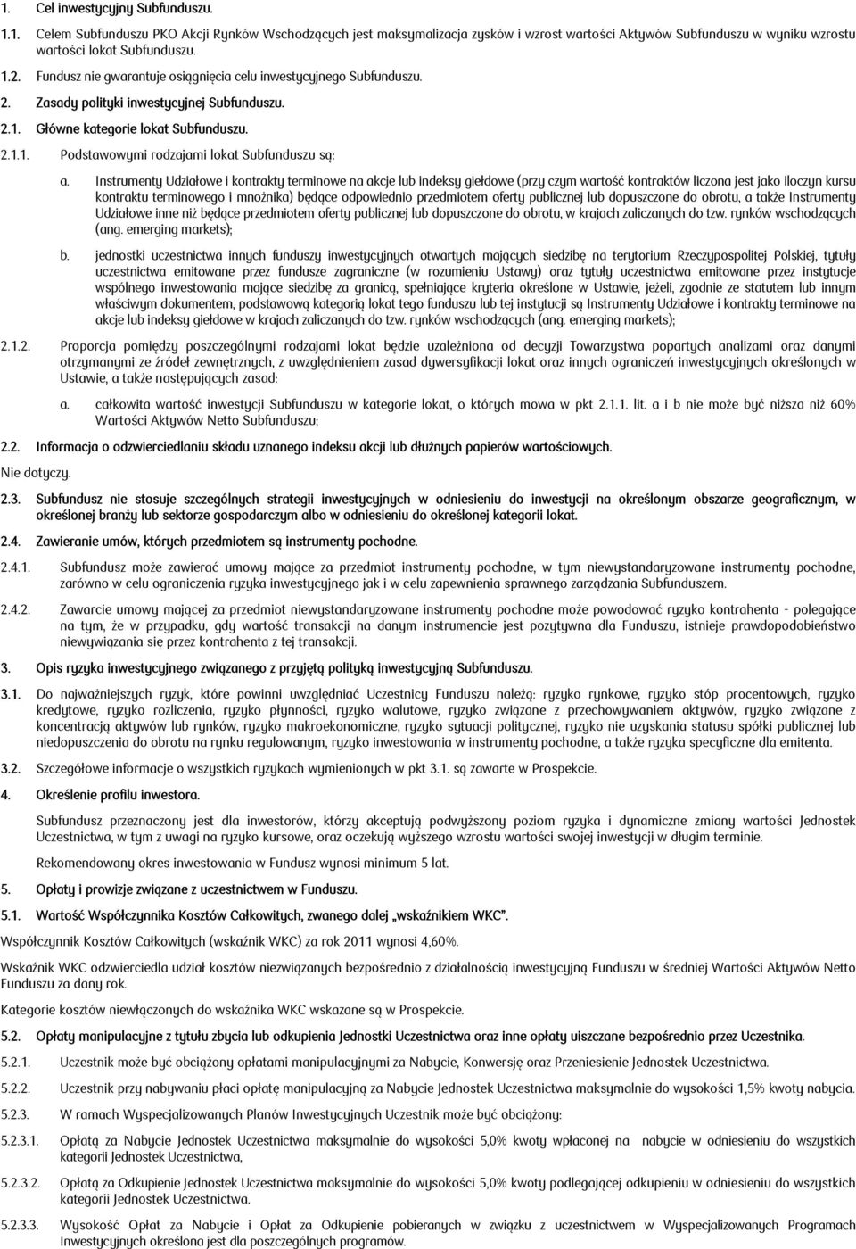 Instrumenty Udziałowe i kontrakty terminowe na akcje lub indeksy giełdowe (przy czym wartość kontraktów liczona jest jako iloczyn kursu kontraktu terminowego i mnożnika) będące odpowiednio