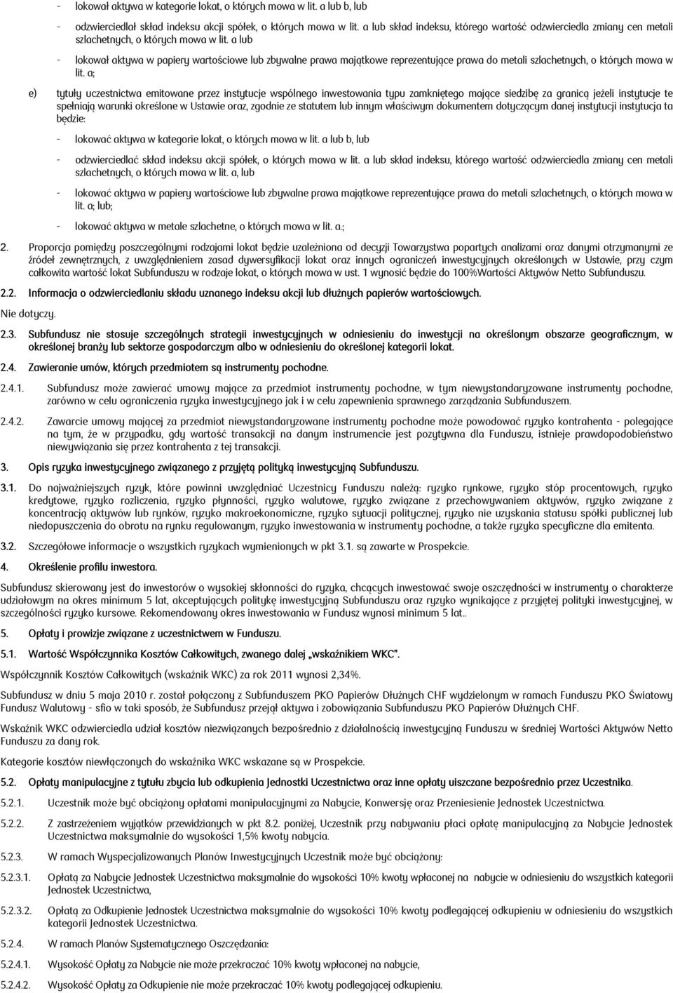 a lub - lokował aktywa w papiery wartościowe lub zbywalne prawa majątkowe reprezentujące prawa do metali szlachetnych, o których mowa w lit.