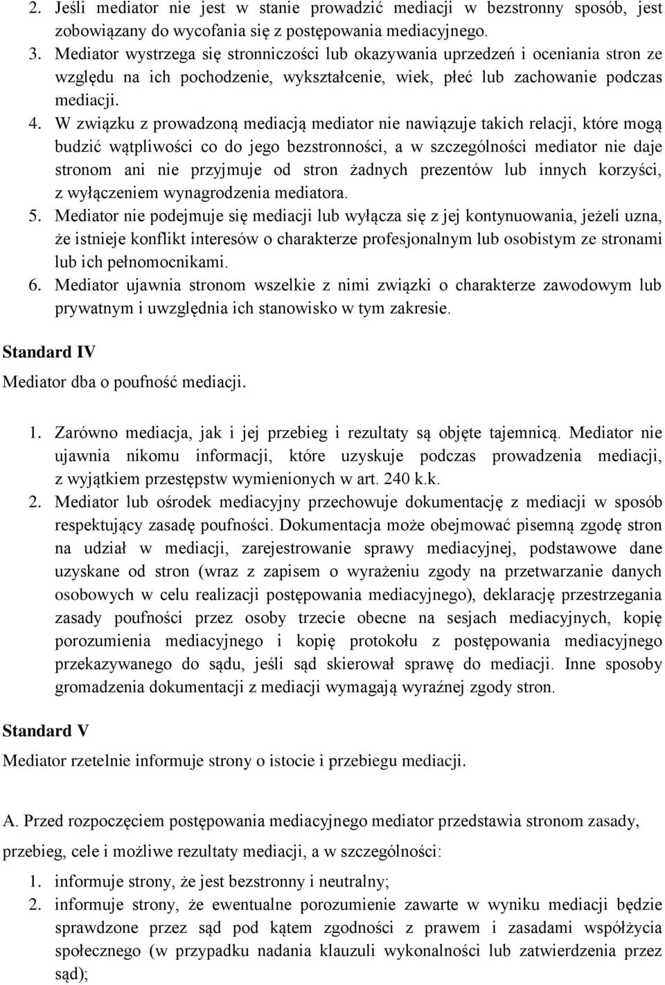 W związku z prowadzoną mediacją mediator nie nawiązuje takich relacji, które mogą budzić wątpliwości co do jego bezstronności, a w szczególności mediator nie daje stronom ani nie przyjmuje od stron