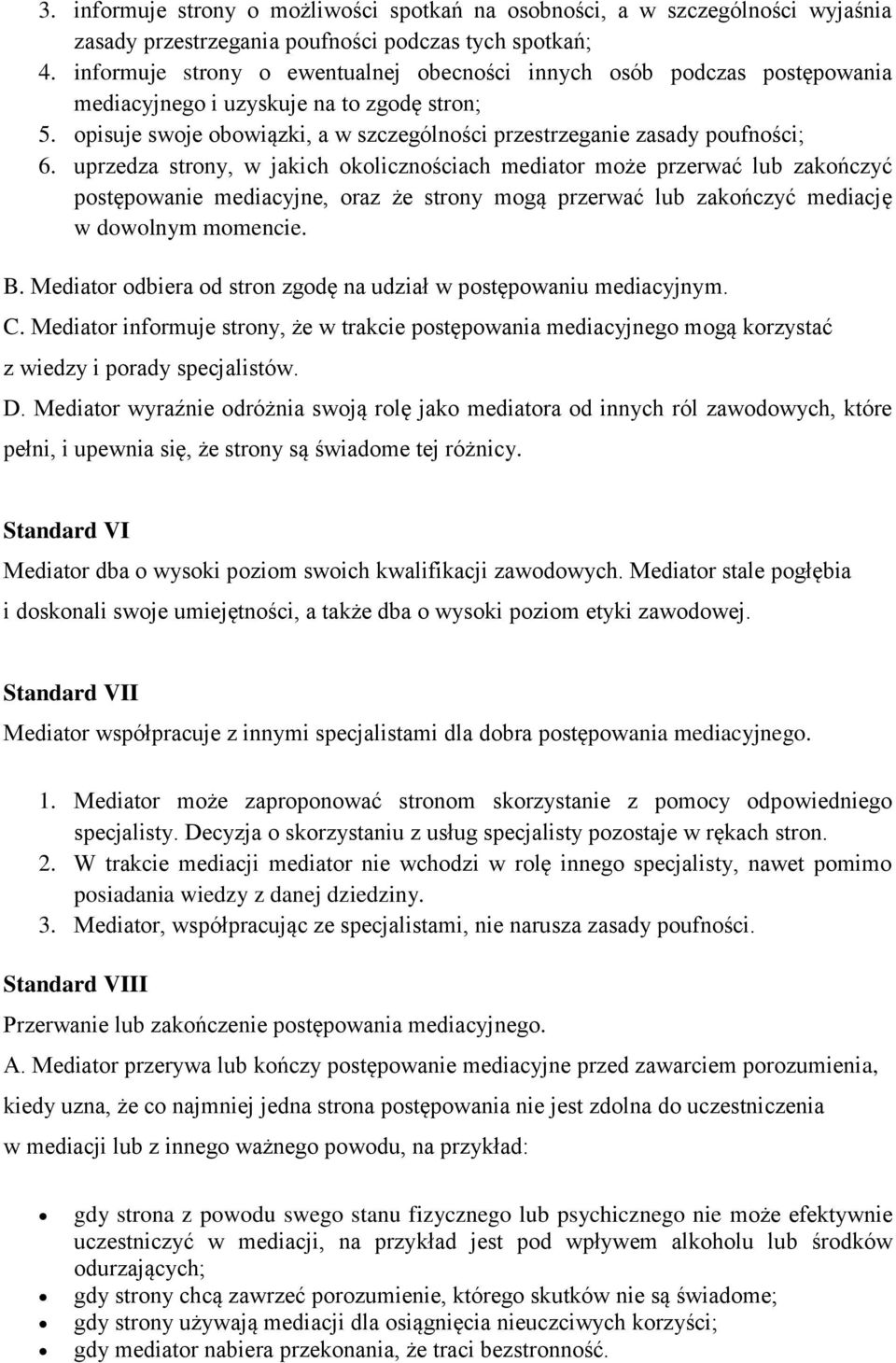 uprzedza strony, w jakich okolicznościach mediator może przerwać lub zakończyć postępowanie mediacyjne, oraz że strony mogą przerwać lub zakończyć mediację w dowolnym momencie. B.
