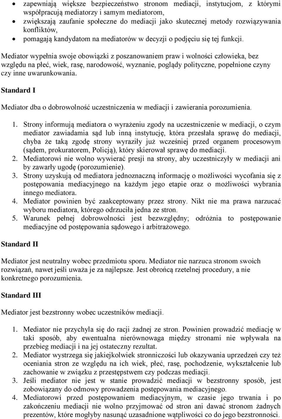Mediator wypełnia swoje obowiązki z poszanowaniem praw i wolności człowieka, bez względu na płeć, wiek, rasę, narodowość, wyznanie, poglądy polityczne, popełnione czyny czy inne uwarunkowania.