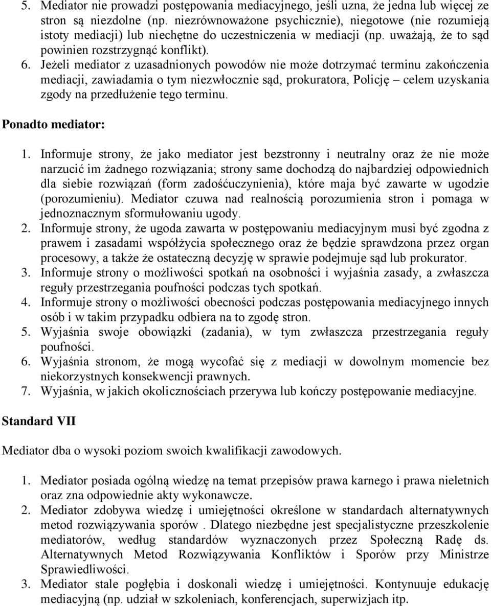 Jeżeli mediator z uzasadnionych powodów nie może dotrzymać terminu zakończenia mediacji, zawiadamia o tym niezwłocznie sąd, prokuratora, Policję celem uzyskania zgody na przedłużenie tego terminu.