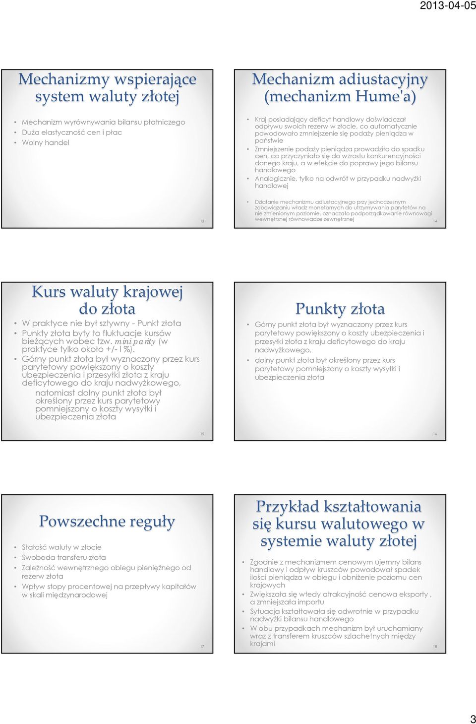 się do wzrostu konkurencyjności danego kraju, a w efekcie do poprawy jego bilansu handlowego Analogicznie, tylko na odwrót w przypadku nadwyżki handlowej 13 Działanie mechanizmu adiustacyjnego przy