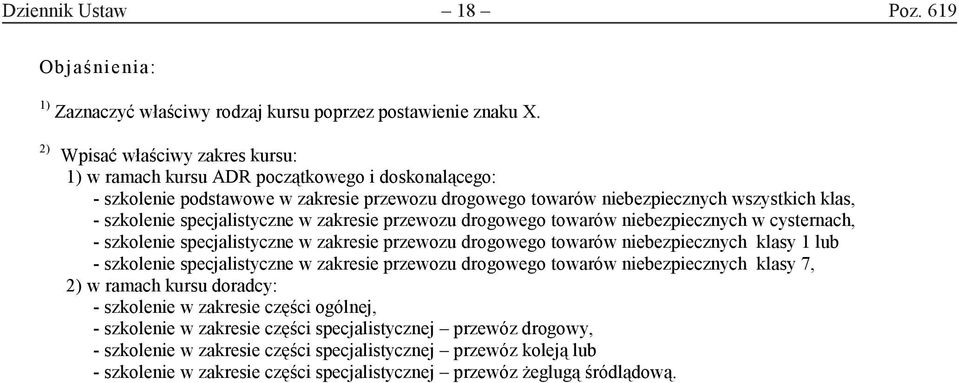 specjalistyczne w zakresie przewozu drogowego towarów niebezpiecznych w cysternach, - szkolenie specjalistyczne w zakresie przewozu drogowego towarów niebezpiecznych klasy lub - szkolenie