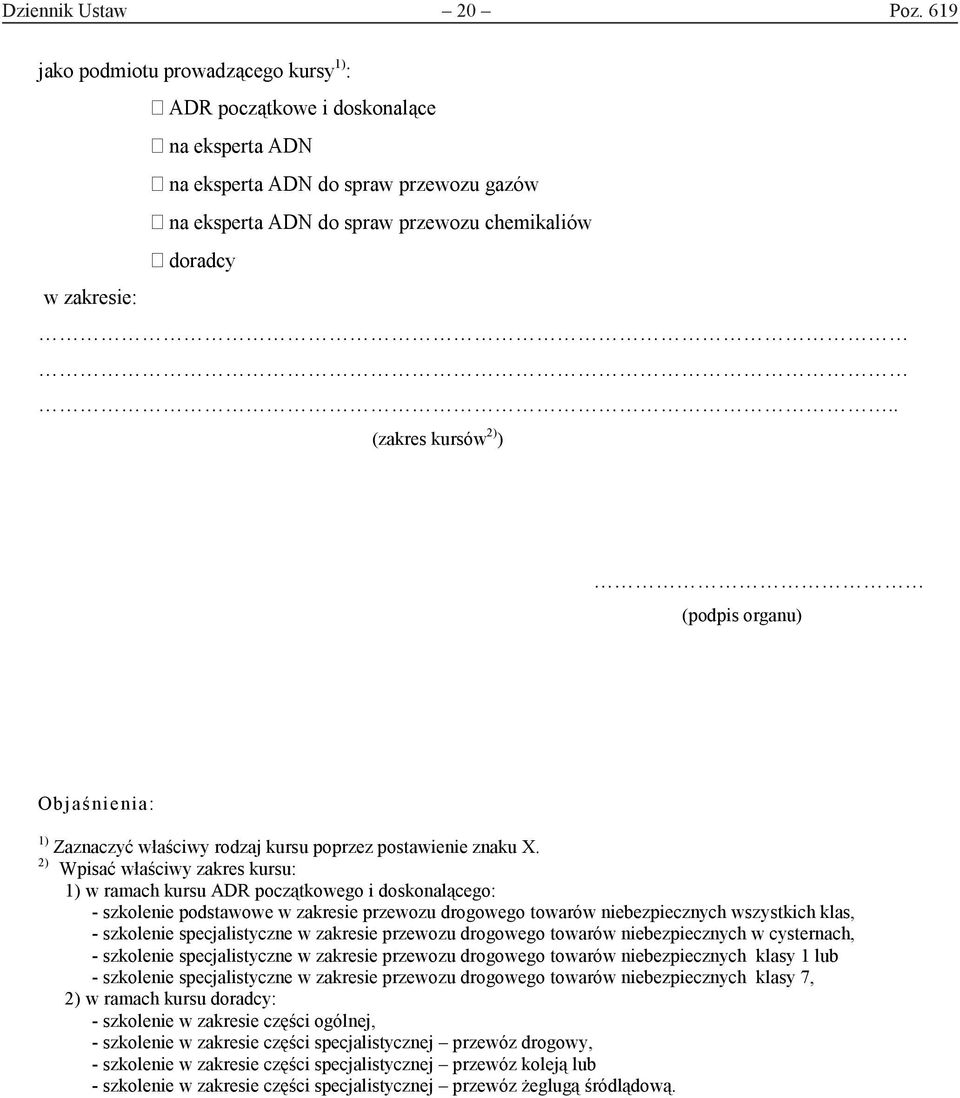. (zakres kursów ) ) (podpis organu) Objaśnienia: ) Zaznaczyć właściwy rodzaj kursu poprzez postawienie znaku X.