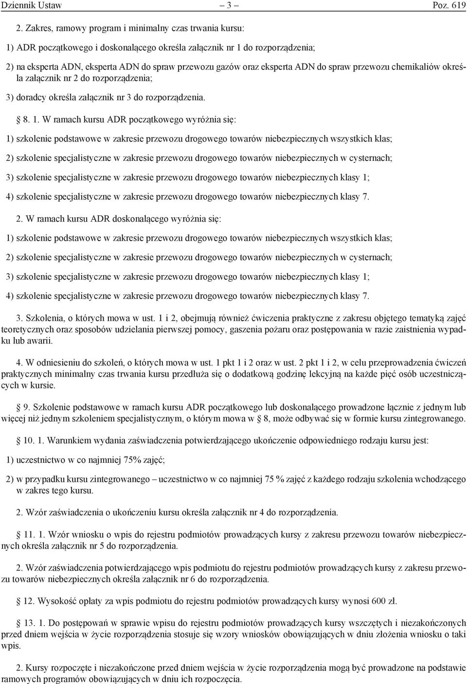 ADN do spraw przewozu chemikaliów określa załącznik nr do rozporządzenia; ) doradcy określa załącznik nr do rozporządzenia. 8.