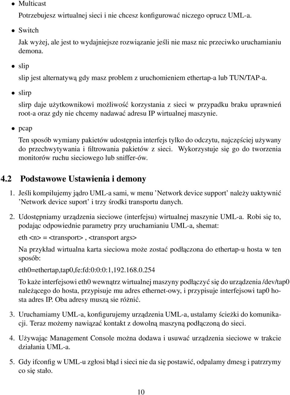 slirp slirp daje użytkownikowi możliwość korzystania z sieci w przypadku braku uprawnień root-a oraz gdy nie chcemy nadawać adresu IP wirtualnej maszynie.
