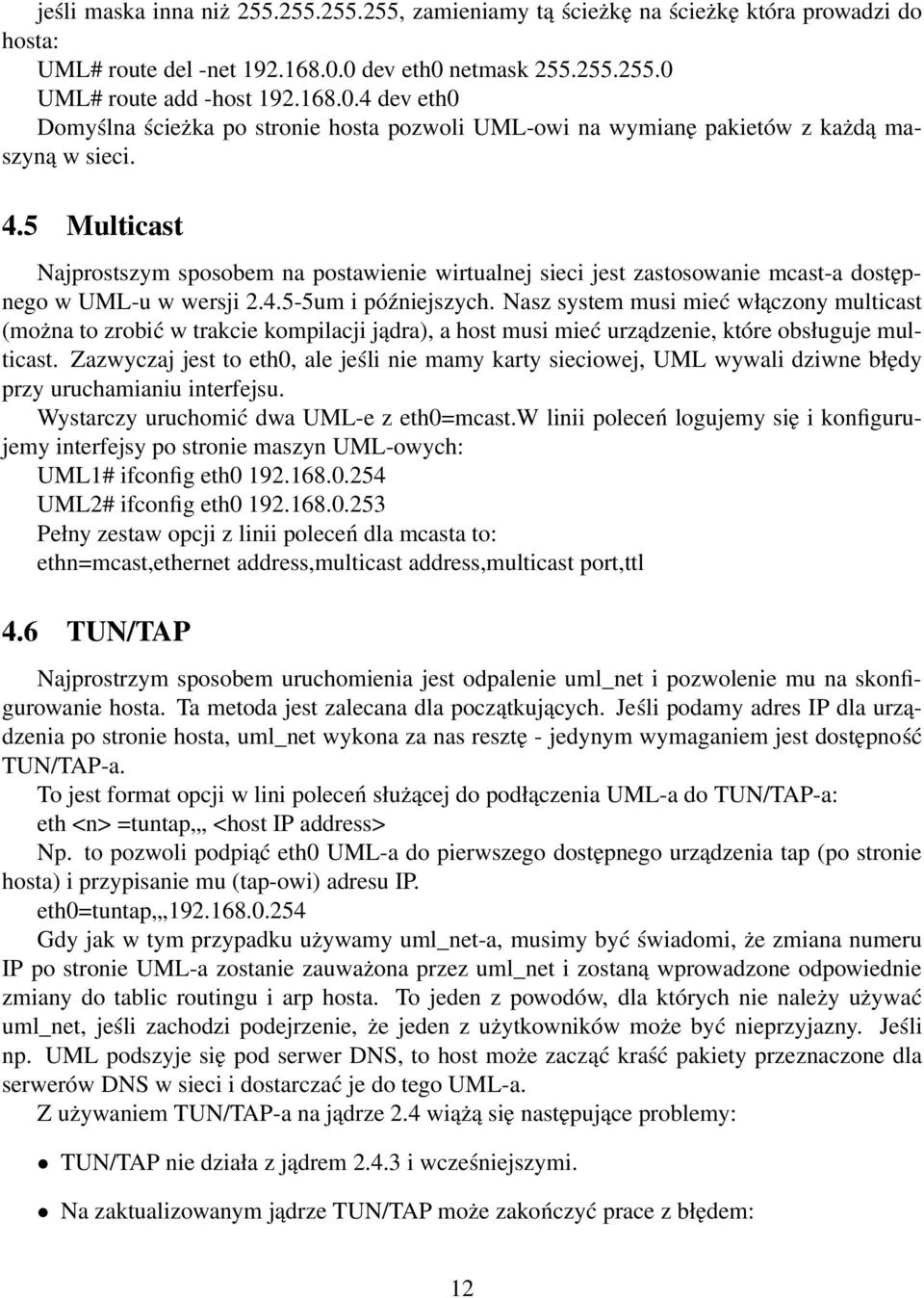 5 Multicast Najprostszym sposobem na postawienie wirtualnej sieci jest zastosowanie mcast-a dostępnego w UML-u w wersji 2.4.5-5um i późniejszych.