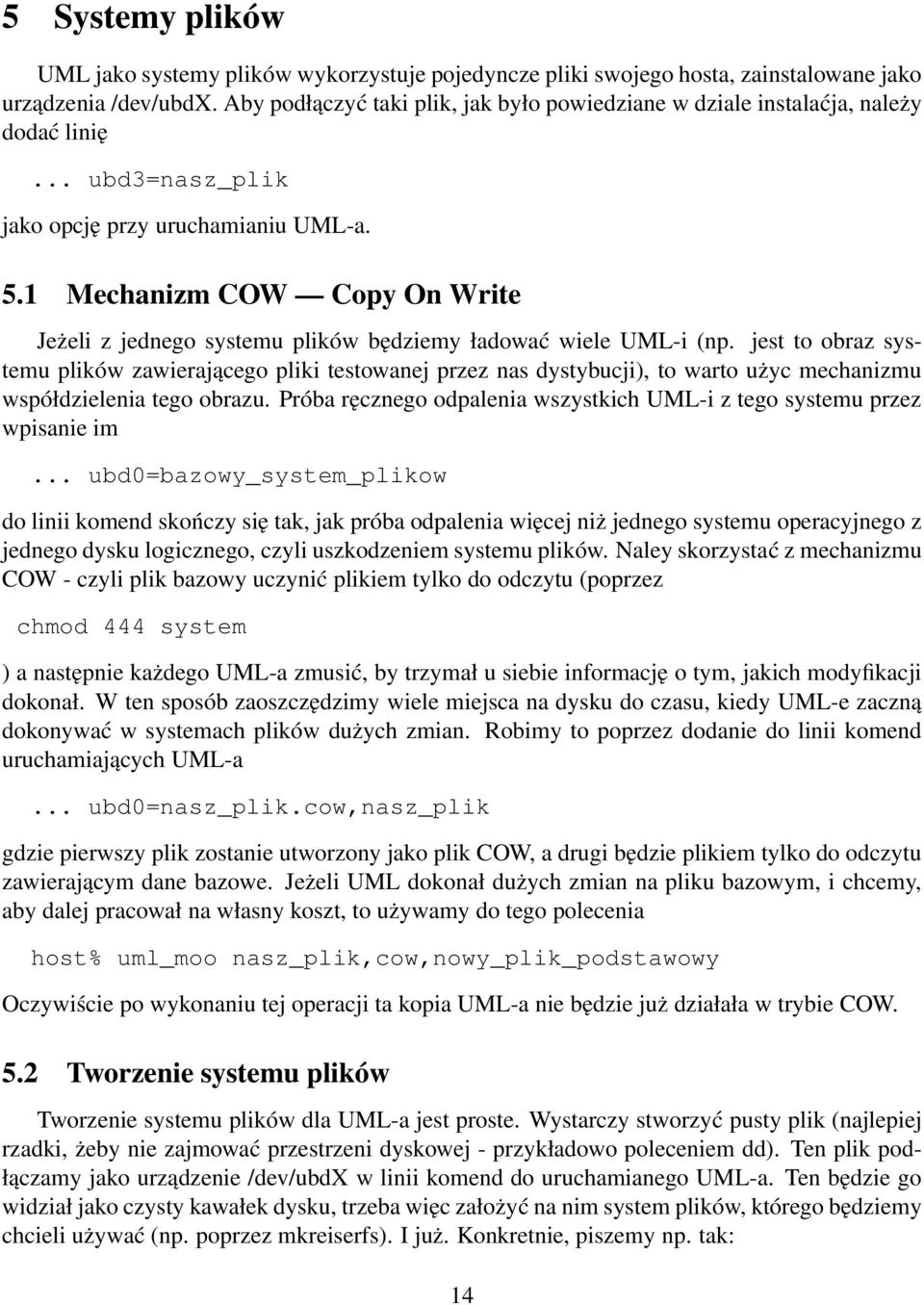 1 Mechanizm COW Copy On Write Jeżeli z jednego systemu plików będziemy ładować wiele UML-i (np.